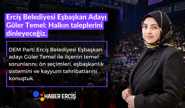 Erciş Belediyesi Eşbaşkan Adayı Güler Temel: Halkın taleplerini dinleyeceğiz