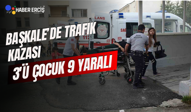 Başkale'de meydana gelen trafik kazasında 3’ü çocuk 9 kişi yaralandı