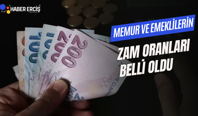 Memur ve emeklilerin alacağı zam oranı belli oldu