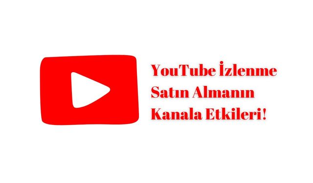 YouTube İzlenme Satın Almanın Kanala Etkileri!