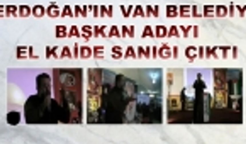 Erdoğan'ın Van Belediye başkan adayı Eski El Kaide sanığı çıktı