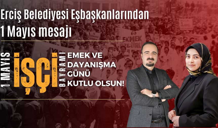 Erciş Belediyesi Eşbaşkanlarından 1 Mayıs Mesajı