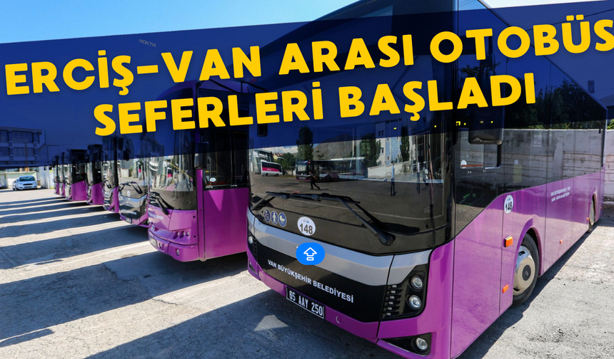 Erciş-Van arası otobüs seferleri başladı: İşte otobüs saatleri ve güzergahı