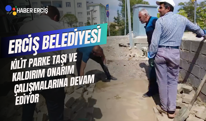 Erciş Belediyesi, kilit parke taş ve kaldırım onarım çalışmalarına devam ediyor