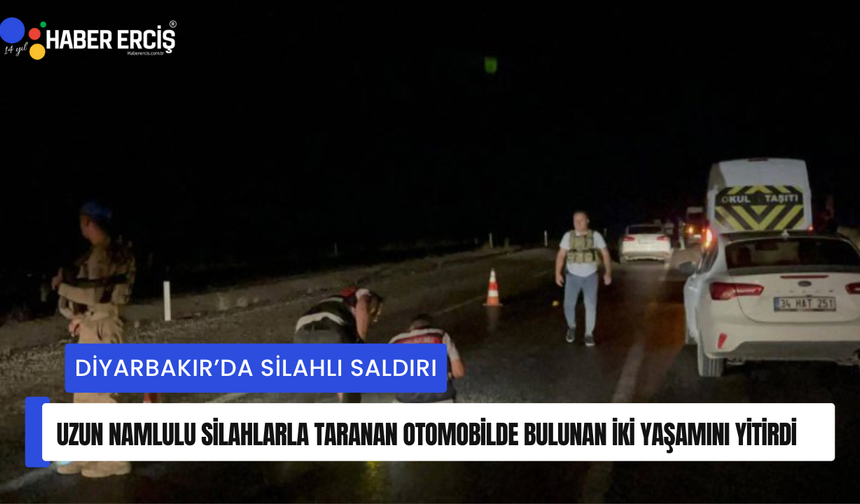 Diyarbakır’da bir otomobile düzenlenen silahlı saldırıda 2 kişi öldü, 4 kişi yaralandı