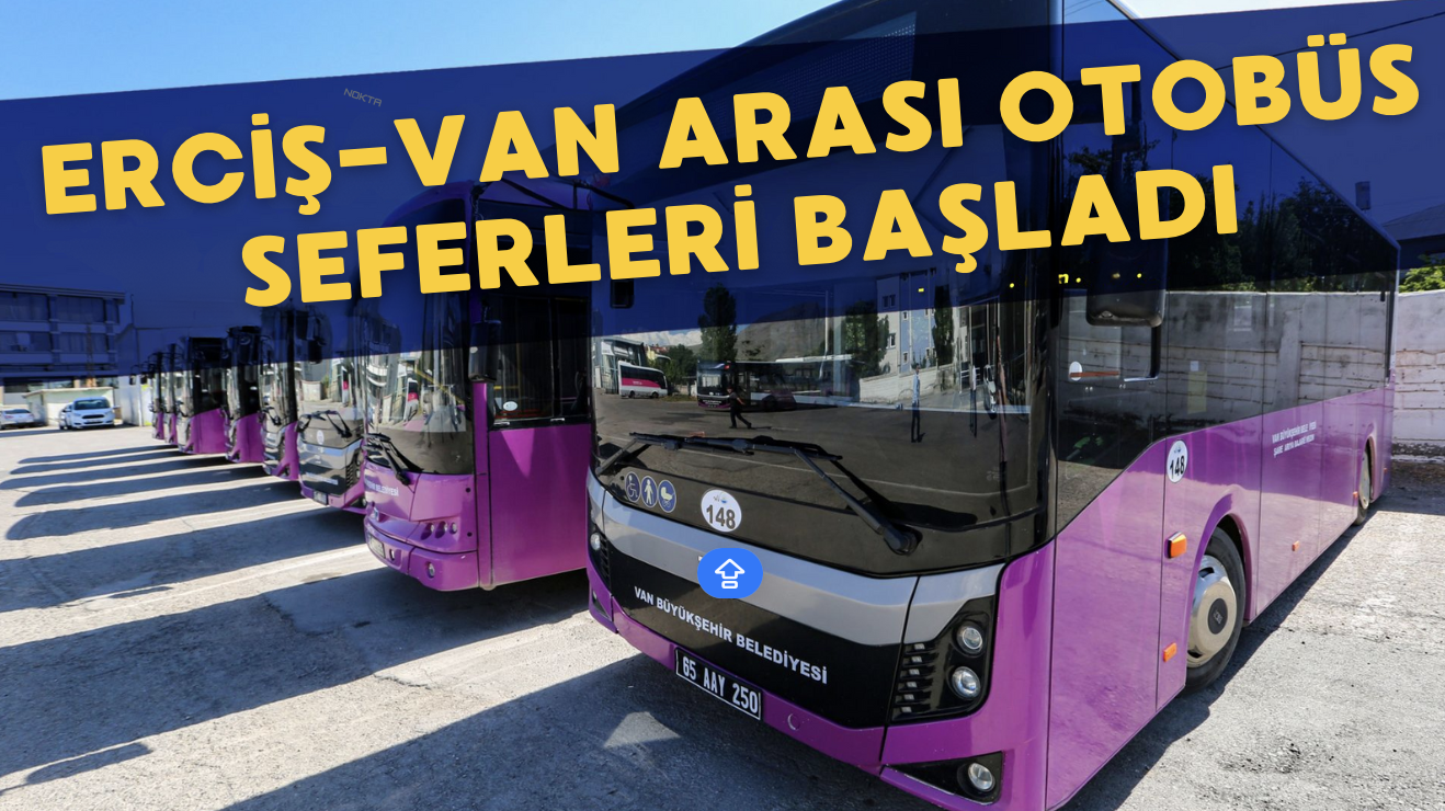 Erciş-Van arası otobüs seferleri başladı: İşte otobüs saatleri ve güzergahı